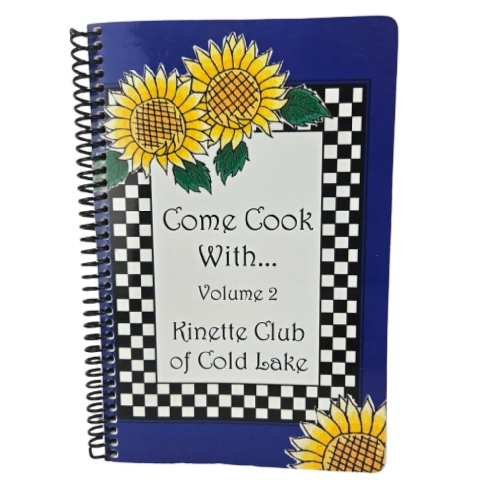 2009 Cookbook Come Cook with Kinette Club of Cold Lake Alberta Sunflower Cover